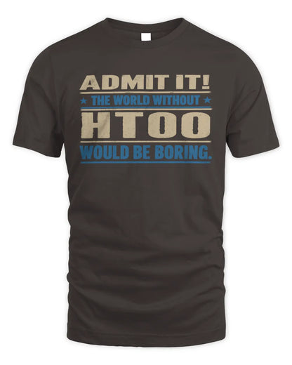 HTOO TP68-K2-968 – Personalized Funny Quote Apparel “The World Without NAME Would Be Boring” - Unisex Standard T-Shirt - Dark Chocolate