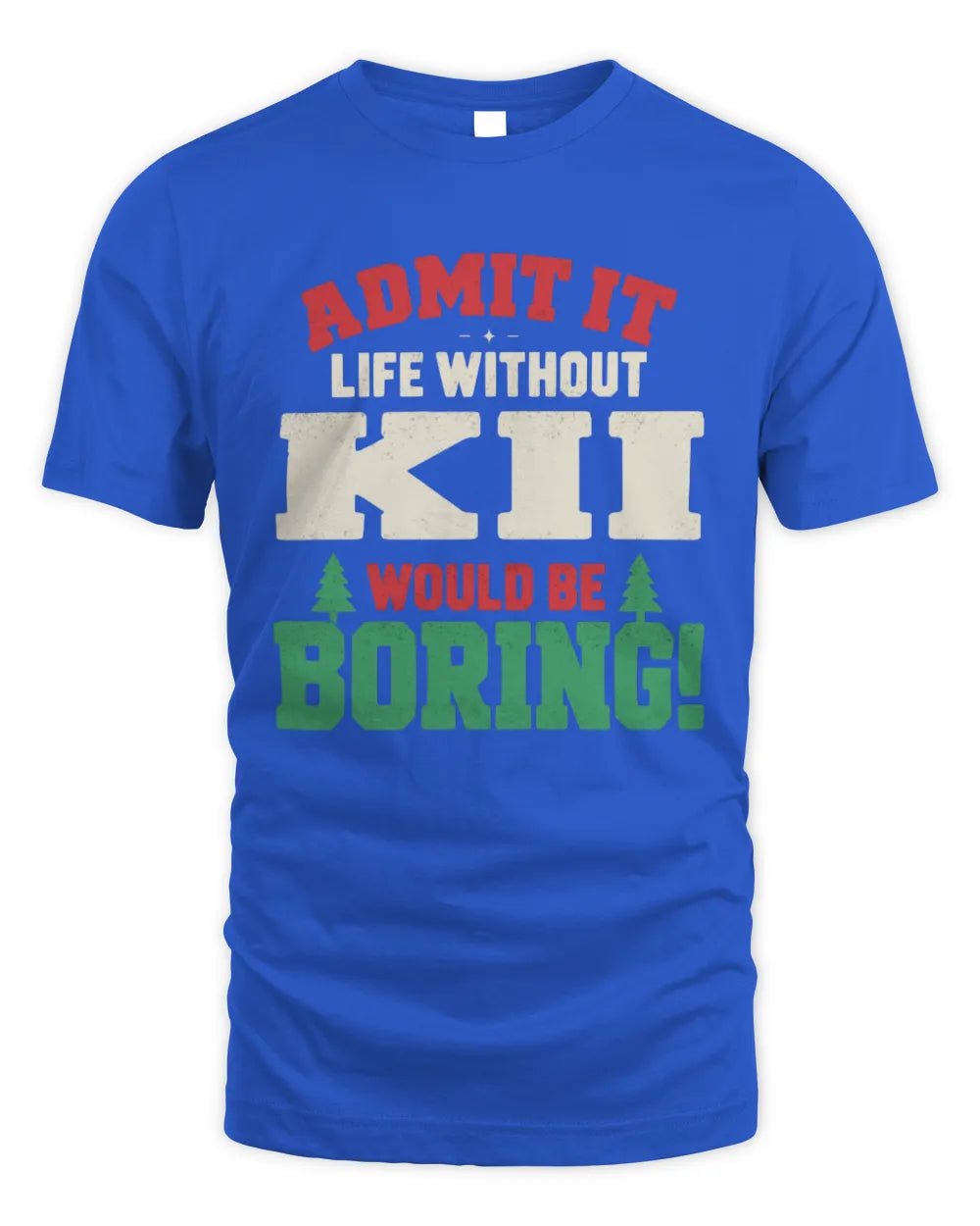 KII P5 TH08 Christmas T-Shirt – “Life Without NAME Would Be Boring” - Unisex Standard T-Shirt - Royal