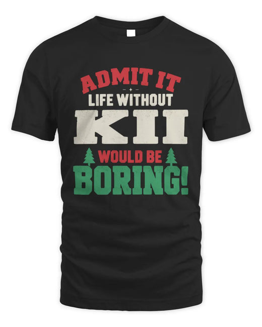 KII P5 TH08 Christmas T-Shirt – “Life Without NAME Would Be Boring”