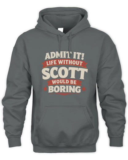 SCOTT P4 KT003 Personalized Funny Quote Apparel “Life Without NAME Would Be Boring” - Unisex Hoodie - Charcoal