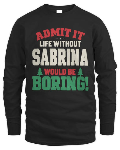 SABRINA P5 TH08 Christmas T-Shirt – “Life Without NAME Would Be Boring” - Men's Long Sleeved T-Shirt - Black
