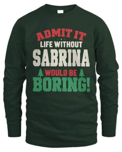 SABRINA P5 TH08 Christmas T-Shirt – “Life Without NAME Would Be Boring” - Men's Long Sleeved T-Shirt - Forest Green