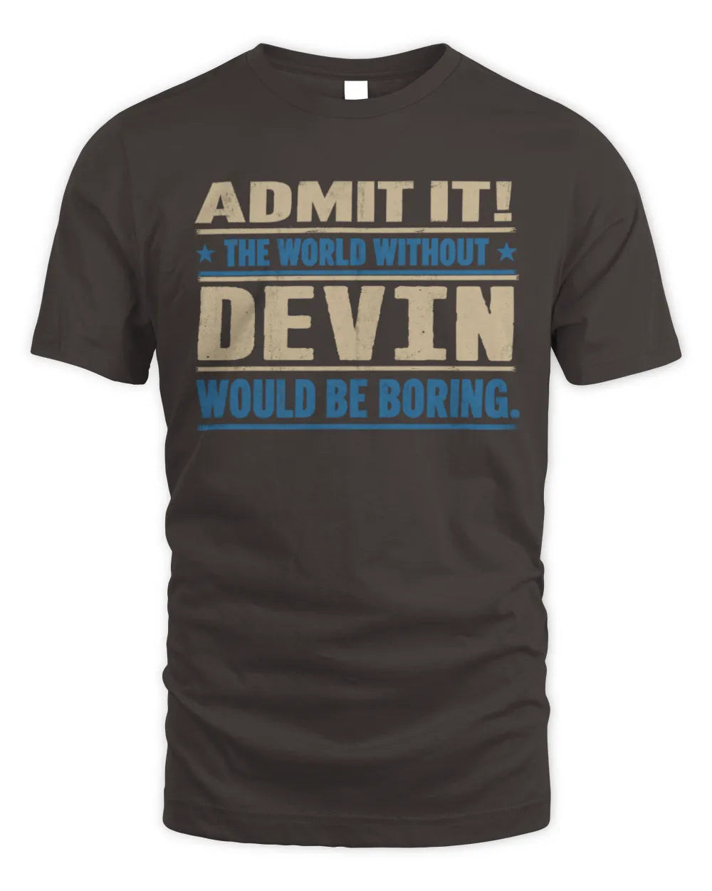 DEVIN TP68-K2-968 – Personalized Funny Quote Apparel “The World Without NAME Would Be Boring” - Unisex Standard T-Shirt - Dark Chocolate