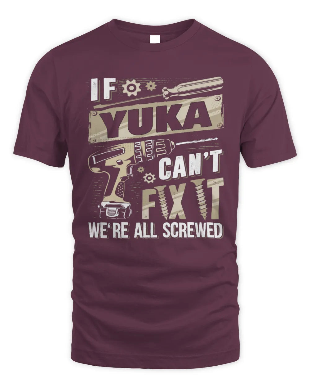 YUKA TX03 P02 - Personalized Handyman Mechanic Shirt “If NAME Can’t Fix It, We’re All Screwed” - Unisex Standard T-Shirt - Maroon