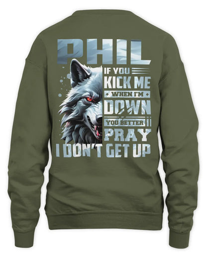 PHIL AP62-K4-666 - Personalized Fierce Wolf Quote Apparel “If You Kick Me When I’m Down, You Better Pray I Don’t Get Up” - Unisex Sweatshirt - Military Green