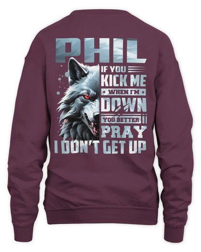 PHIL AP62-K4-666 - Personalized Fierce Wolf Quote Apparel “If You Kick Me When I’m Down, You Better Pray I Don’t Get Up” - Unisex Sweatshirt - Maroon