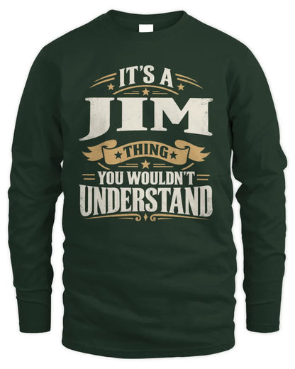 JIM P08 TH51 - Personalized “It’s a/an [NAME] Thing – You Wouldn’t Understand” Shirt - Men's Long Sleeved T-Shirt - Forest Green