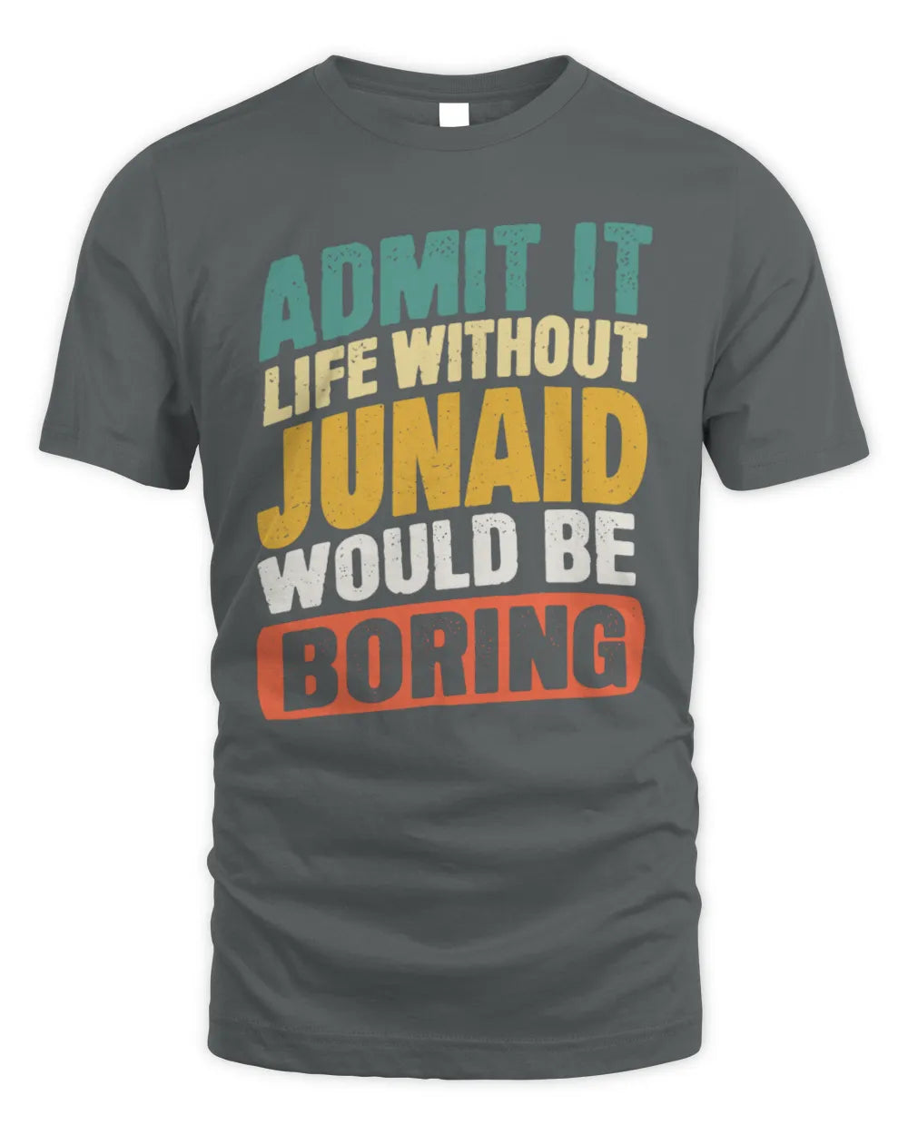 JUNAID TP88-K4-229
Personalized Funny Quote Apparel “Life Without NAME Would Be Boring” - Unisex Standard T-Shirt - Charcoal
