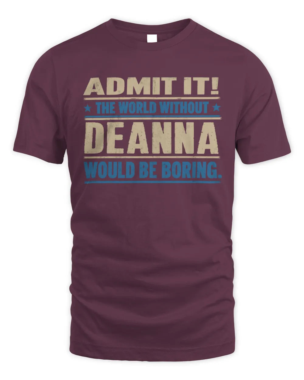 DEANNA TP68-K2-968 – Personalized Funny Quote Apparel “The World Without NAME Would Be Boring” - Unisex Standard T-Shirt - Maroon