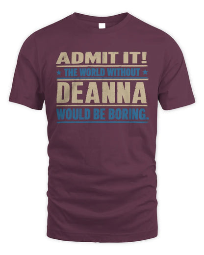 DEANNA TP68-K2-968 – Personalized Funny Quote Apparel “The World Without NAME Would Be Boring” - Unisex Standard T-Shirt - Maroon