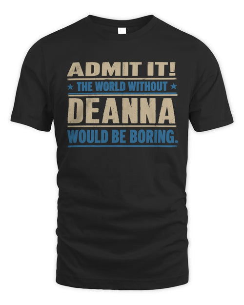 DEANNA TP68-K2-968 – Personalized Funny Quote Apparel “The World Without NAME Would Be Boring” - Unisex Standard T-Shirt - Black