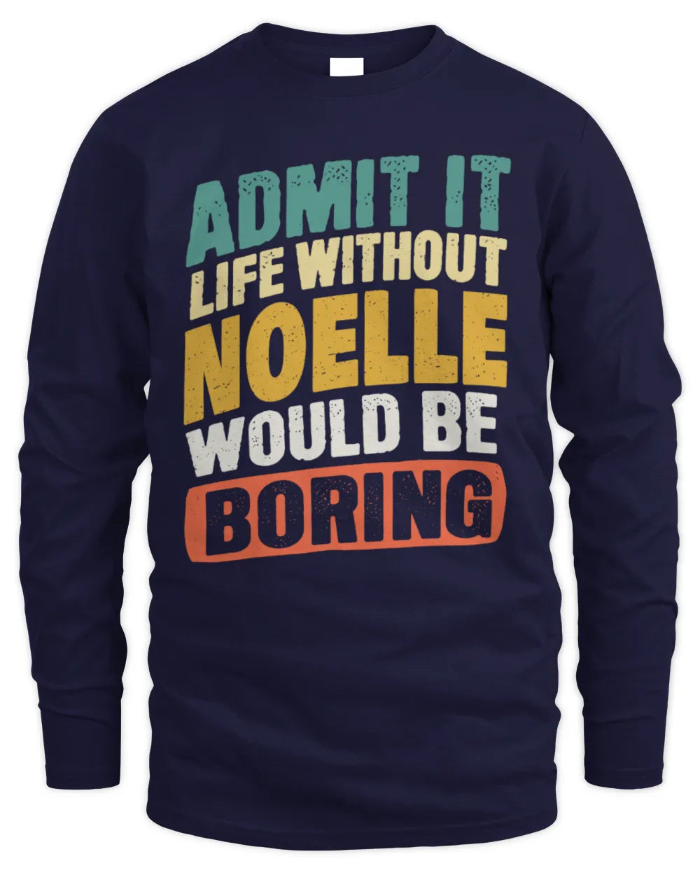 NOELLE TP88-K4-229
Personalized Funny Quote Apparel “Life Without NAME Would Be Boring” - Men's Long Sleeved T-Shirt - Navy