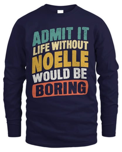 NOELLE TP88-K4-229
Personalized Funny Quote Apparel “Life Without NAME Would Be Boring” - Men's Long Sleeved T-Shirt - Navy