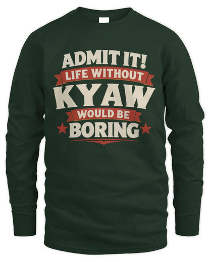 KYAW P4 KT003 Personalized Funny Quote Apparel “Life Without NAME Would Be Boring” - Men's Long Sleeved T-Shirt - Forest Green