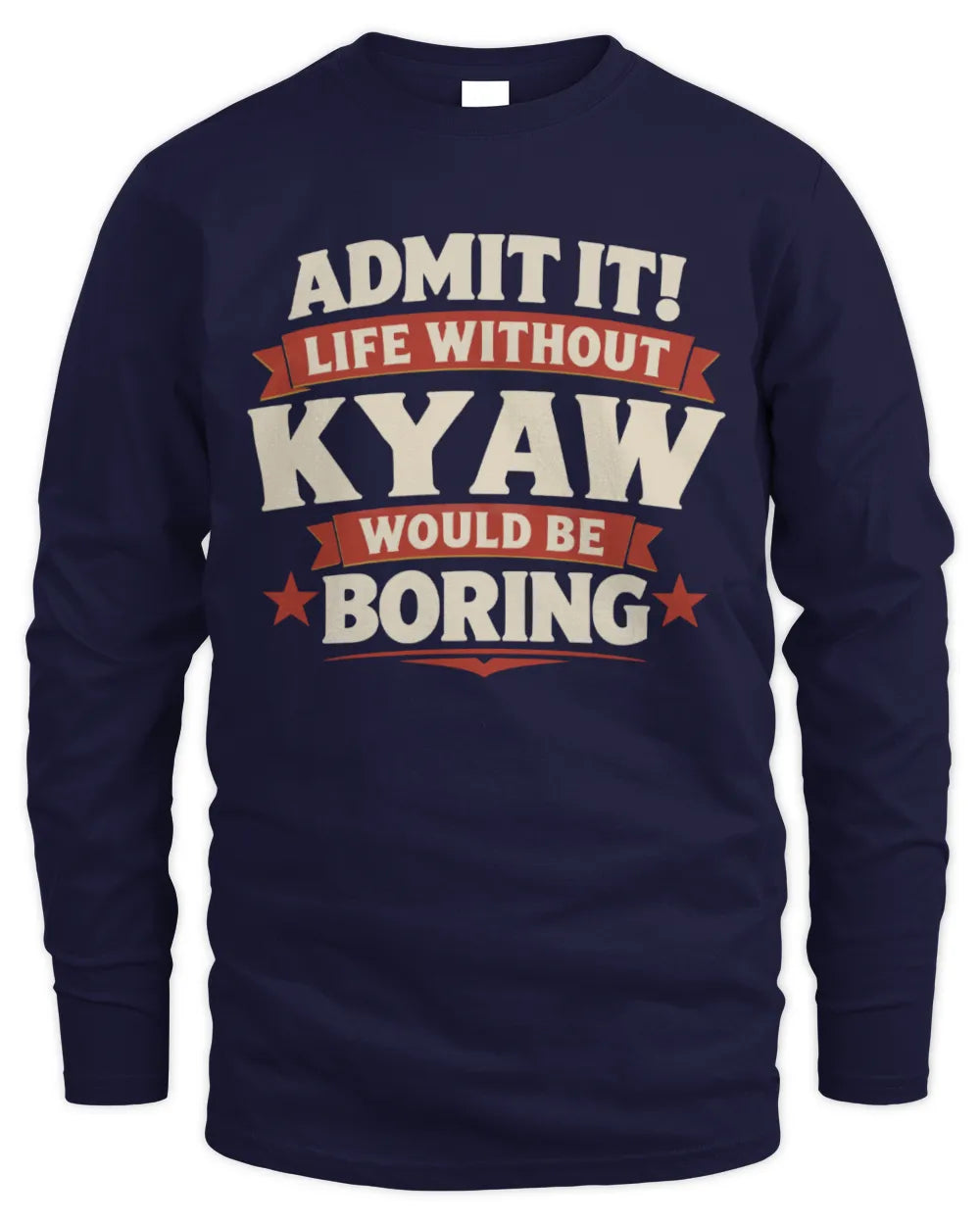 KYAW P4 KT003 Personalized Funny Quote Apparel “Life Without NAME Would Be Boring” - Men's Long Sleeved T-Shirt - Navy
