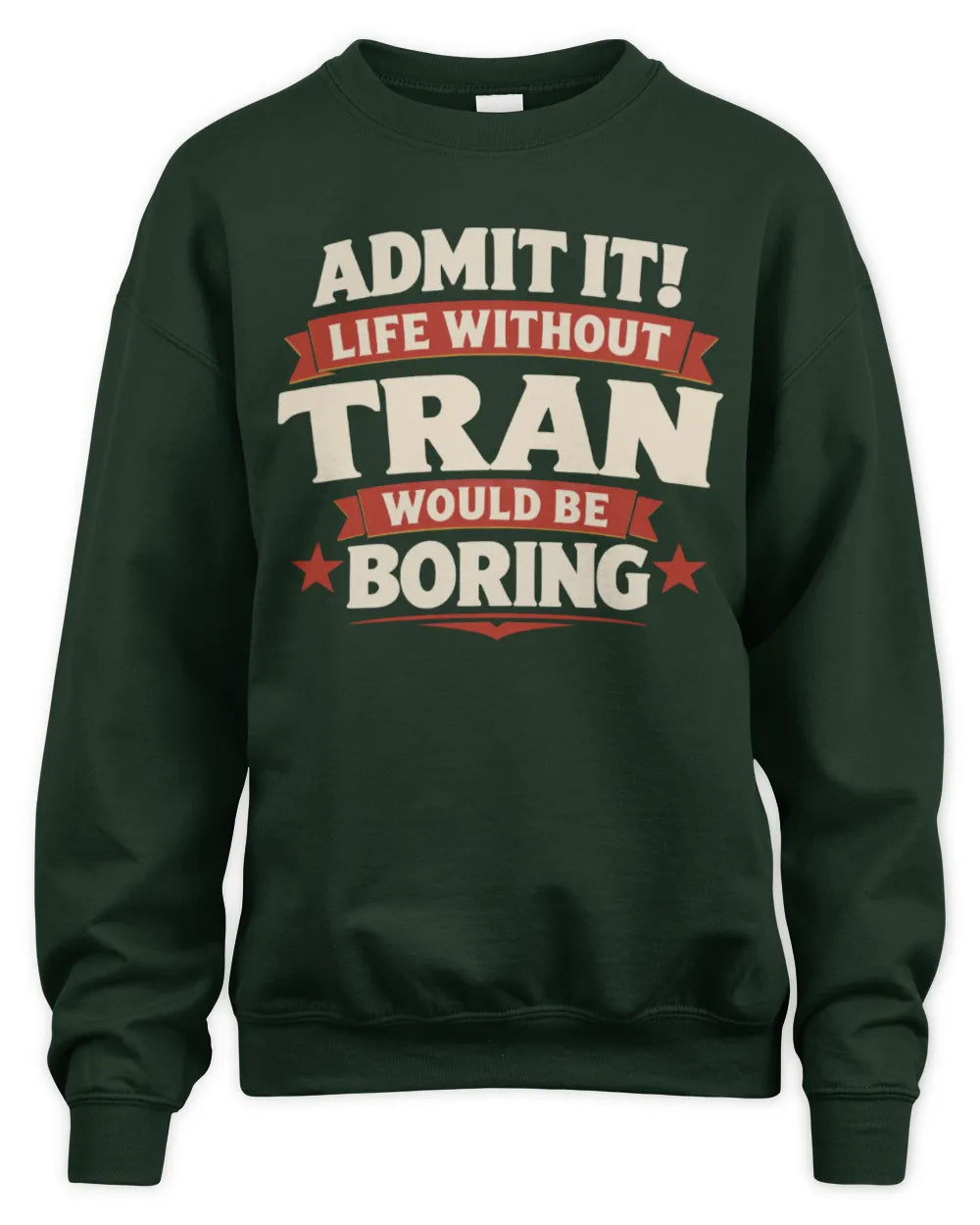 TRAN P4 KT003 Personalized Funny Quote Apparel “Life Without NAME Would Be Boring” - Unisex Sweatshirt - Forest Green