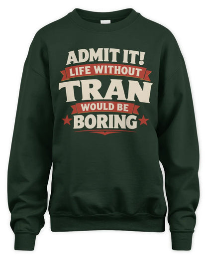 TRAN P4 KT003 Personalized Funny Quote Apparel “Life Without NAME Would Be Boring” - Unisex Sweatshirt - Forest Green