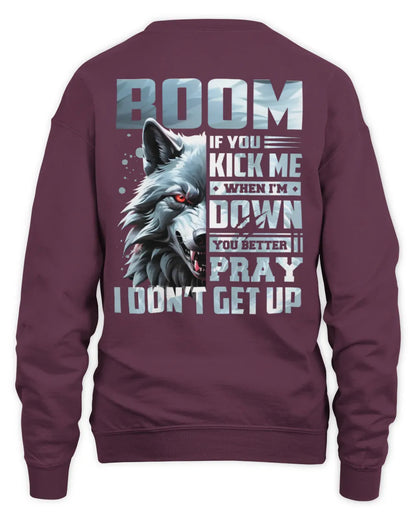 BOOM AP62-K4-666 - Personalized Fierce Wolf Quote Apparel “If You Kick Me When I’m Down, You Better Pray I Don’t Get Up” - Unisex Sweatshirt - Maroon