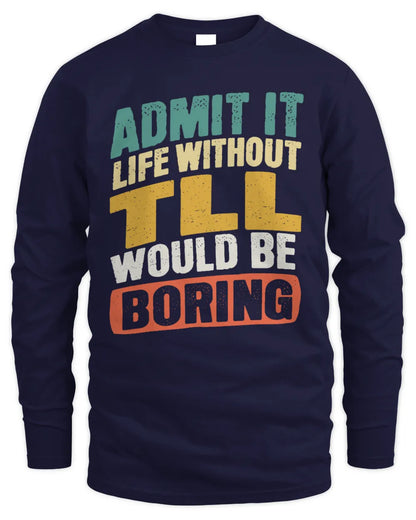 TLL TP88-K4-229
Personalized Funny Quote Apparel “Life Without NAME Would Be Boring” - Men's Long Sleeved T-Shirt - Navy
