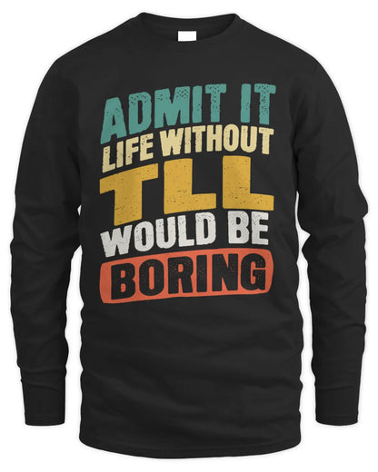 TLL TP88-K4-229
Personalized Funny Quote Apparel “Life Without NAME Would Be Boring” - Men's Long Sleeved T-Shirt - Black