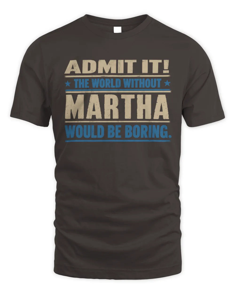 MARTHA TP68-K2-968 – Personalized Funny Quote Apparel “The World Without NAME Would Be Boring” - Unisex Standard T-Shirt - Dark Chocolate