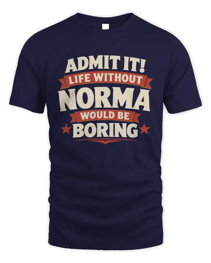 NORMA P4 KT003 Personalized Funny Quote Apparel “Life Without NAME Would Be Boring” - Unisex Standard T-Shirt - Navy