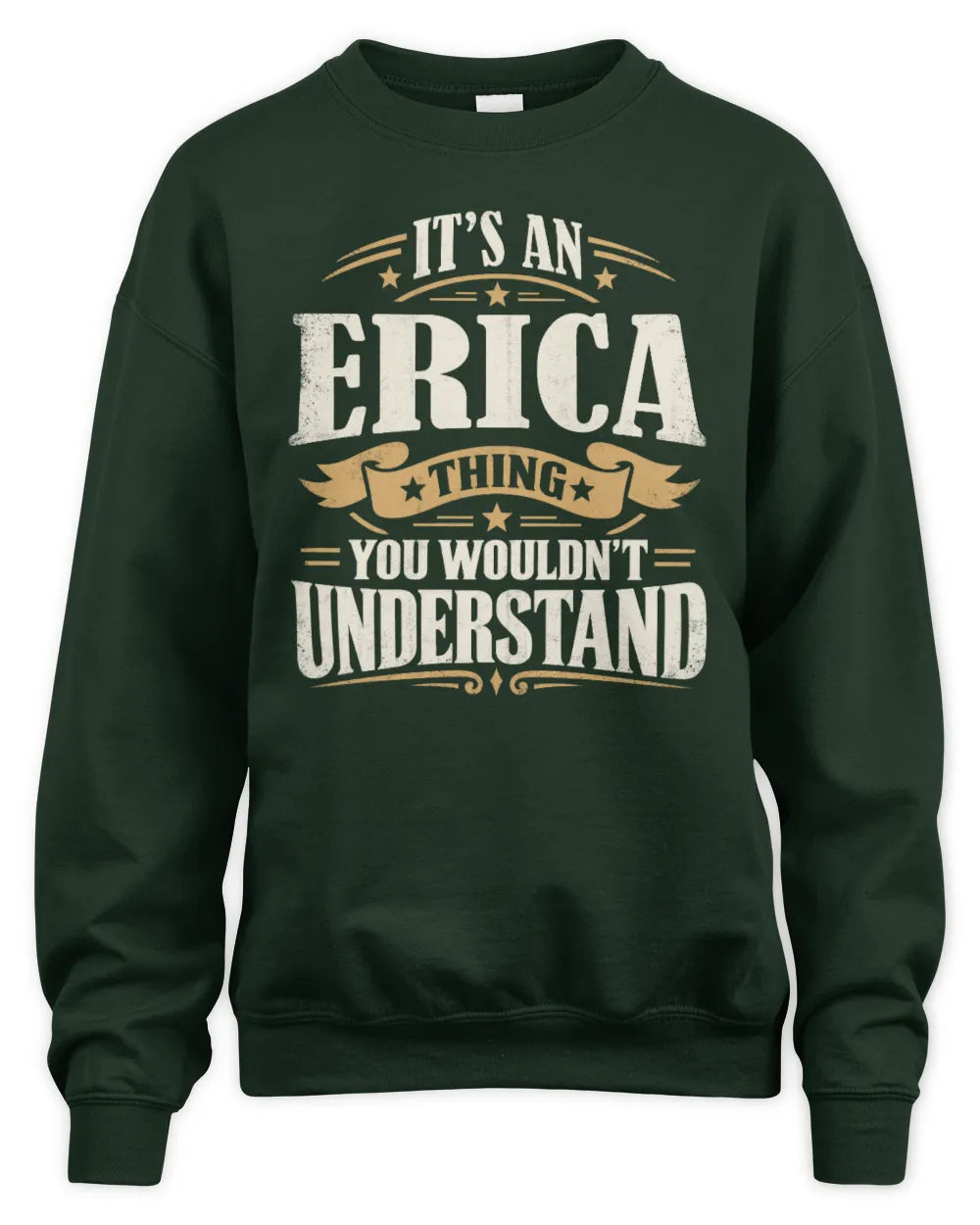 ERICA P08 TH51 - Personalized “It’s a/an [NAME] Thing – You Wouldn’t Understand” Shirt - Unisex Sweatshirt - Forest Green