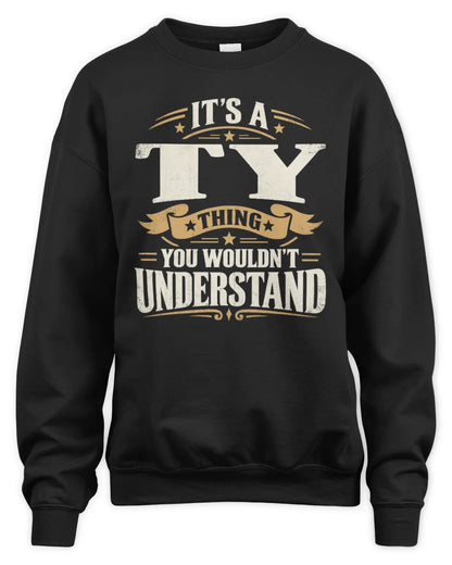 TY P08 TH51 - Personalized “It’s a/an [NAME] Thing – You Wouldn’t Understand” Shirt - Unisex Sweatshirt - Black