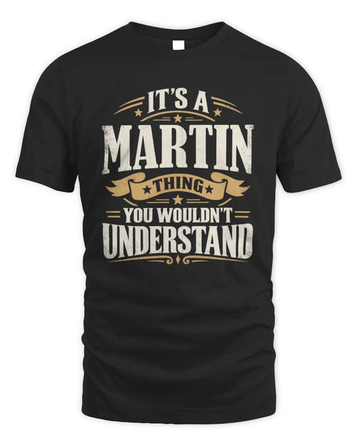 MARTIN P08 TH51 - Personalized “It’s a/an [NAME] Thing – You Wouldn’t Understand” Shirt - Unisex Standard T-Shirt - Black