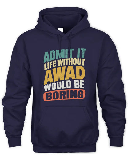 AWAD TP88-K4-229
Personalized Funny Quote Apparel “Life Without NAME Would Be Boring” - Unisex Hoodie - Navy
