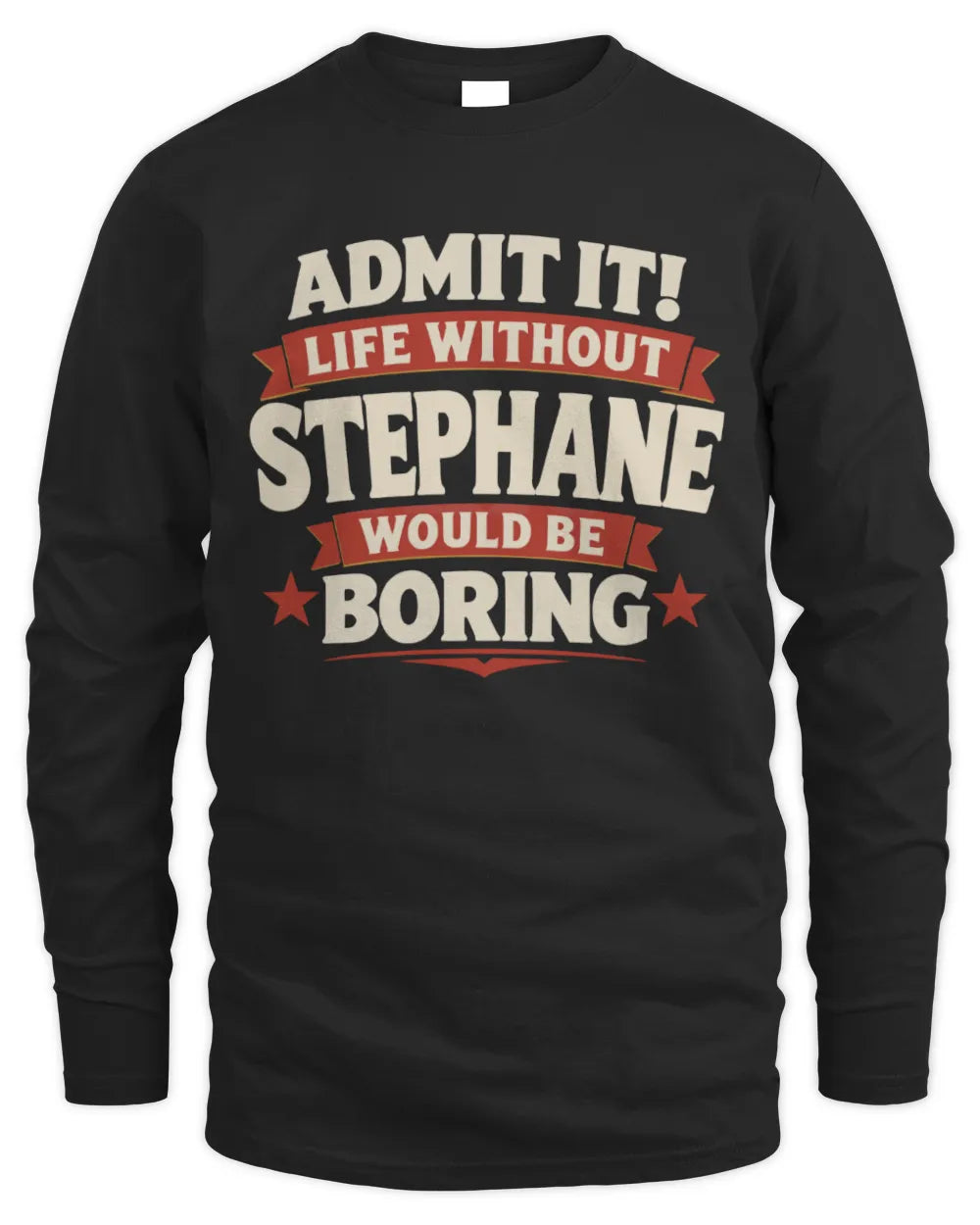 STEPHANE P4 KT003 Personalized Funny Quote Apparel “Life Without NAME Would Be Boring” - Men's Long Sleeved T-Shirt - Black