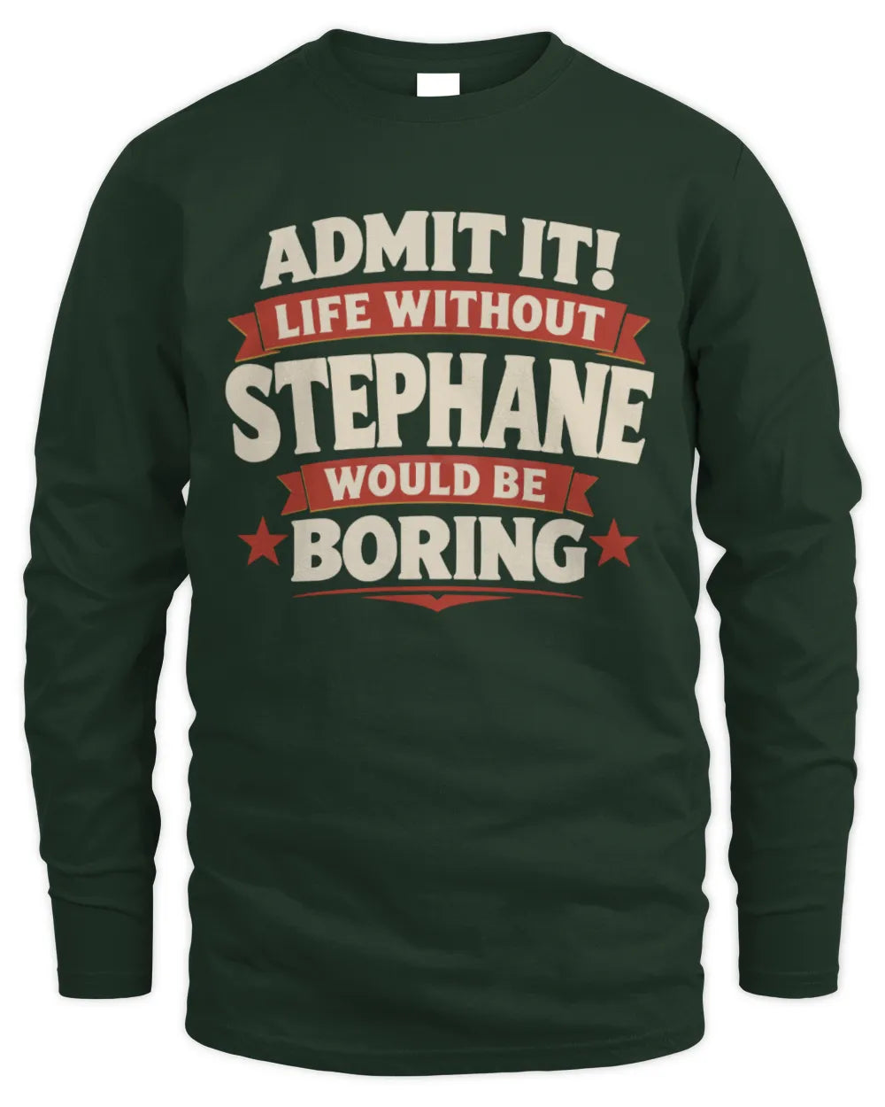 STEPHANE P4 KT003 Personalized Funny Quote Apparel “Life Without NAME Would Be Boring” - Men's Long Sleeved T-Shirt - Forest Green