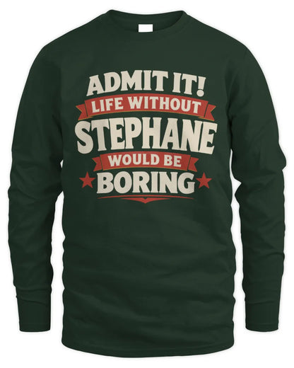 STEPHANE P4 KT003 Personalized Funny Quote Apparel “Life Without NAME Would Be Boring” - Men's Long Sleeved T-Shirt - Forest Green