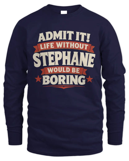 STEPHANE P4 KT003 Personalized Funny Quote Apparel “Life Without NAME Would Be Boring” - Men's Long Sleeved T-Shirt - Navy