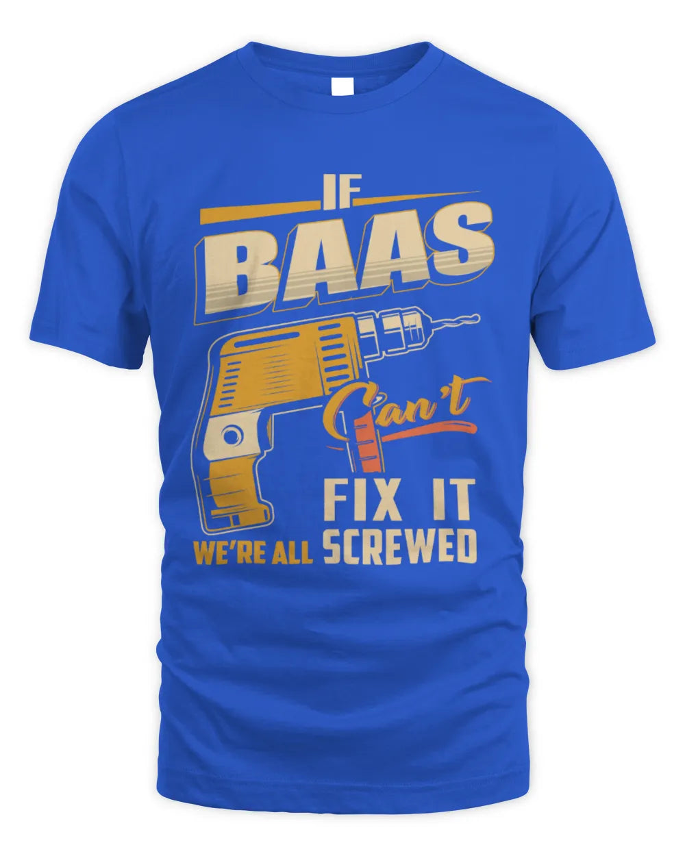 BAAS TP22-K4-228 - Personalized Handyman T-Shirt “If AARON Can’t Fix It, We’re All Screwed” - Unisex Standard T-Shirt - Royal