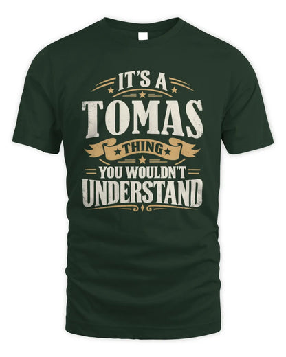 TOMAS P08 TH51 - Personalized “It’s a/an [NAME] Thing – You Wouldn’t Understand” Shirt - Unisex Standard T-Shirt - Forest Green