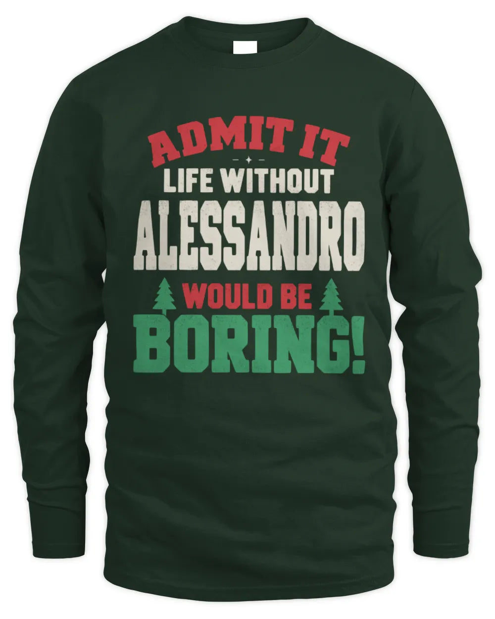ALESSANDRO P5 TH08 Christmas T-Shirt – “Life Without NAME Would Be Boring” - Men's Long Sleeved T-Shirt - Forest Green