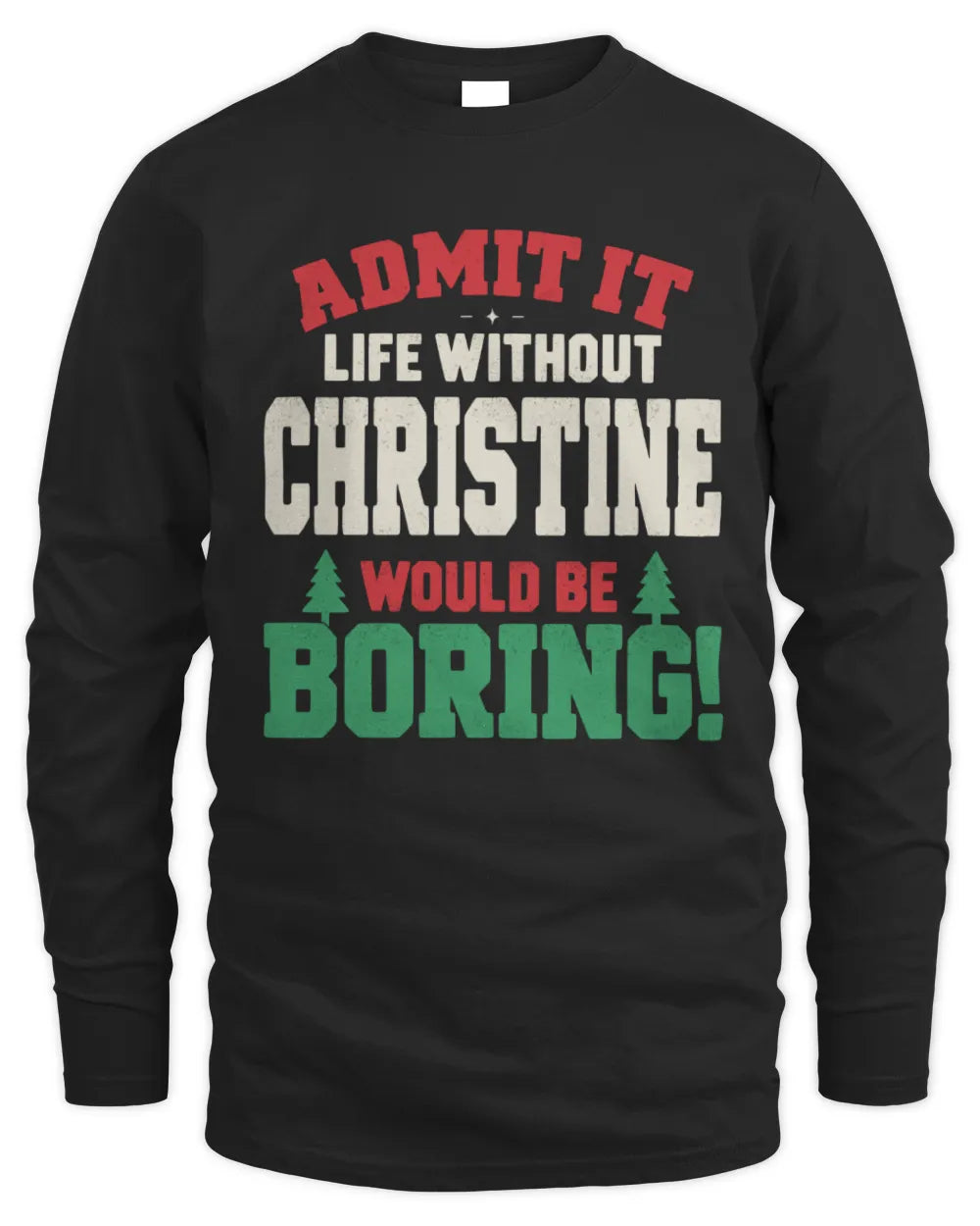 CHRISTINE P5 TH08 Christmas T-Shirt – “Life Without NAME Would Be Boring” - Men's Long Sleeved T-Shirt - Black
