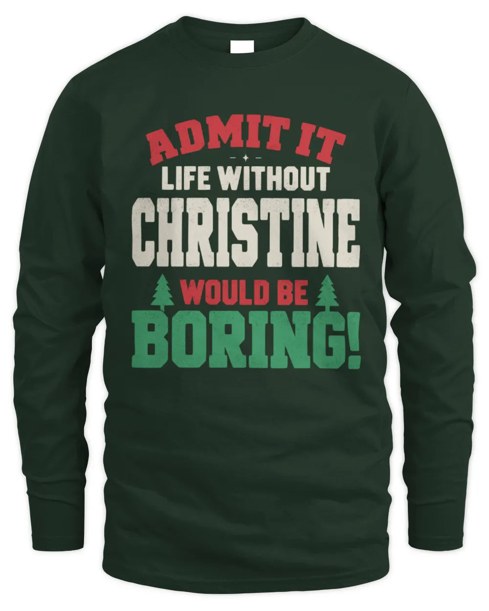 CHRISTINE P5 TH08 Christmas T-Shirt – “Life Without NAME Would Be Boring” - Men's Long Sleeved T-Shirt - Forest Green