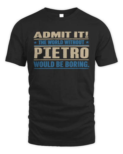 PIETRO TP68-K2-968 – Personalized Funny Quote Apparel “The World Without NAME Would Be Boring” - Unisex Standard T-Shirt - Black