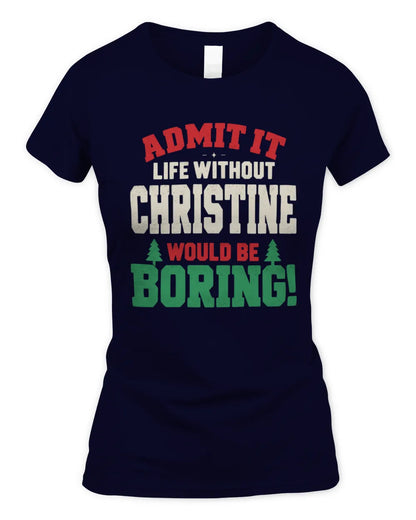 CHRISTINE P5 TH08 Christmas T-Shirt – “Life Without NAME Would Be Boring” - Women's Standard T-Shirt - Navy