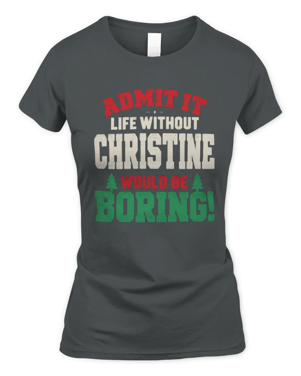 CHRISTINE P5 TH08 Christmas T-Shirt – “Life Without NAME Would Be Boring” - Women's Standard T-Shirt - Charcoal