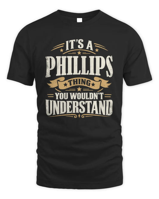 PHILLIPS P08 TH51 - Personalized “It’s a/an [NAME] Thing – You Wouldn’t Understand” Shirt - Unisex Standard T-Shirt - Black
