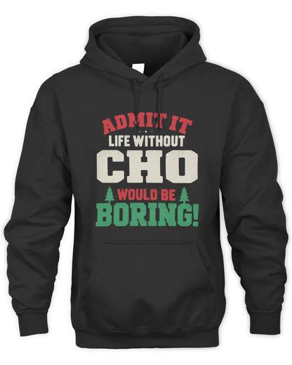 CHO P5 TH08 Christmas T-Shirt – “Life Without NAME Would Be Boring” - Unisex Hoodie - Black