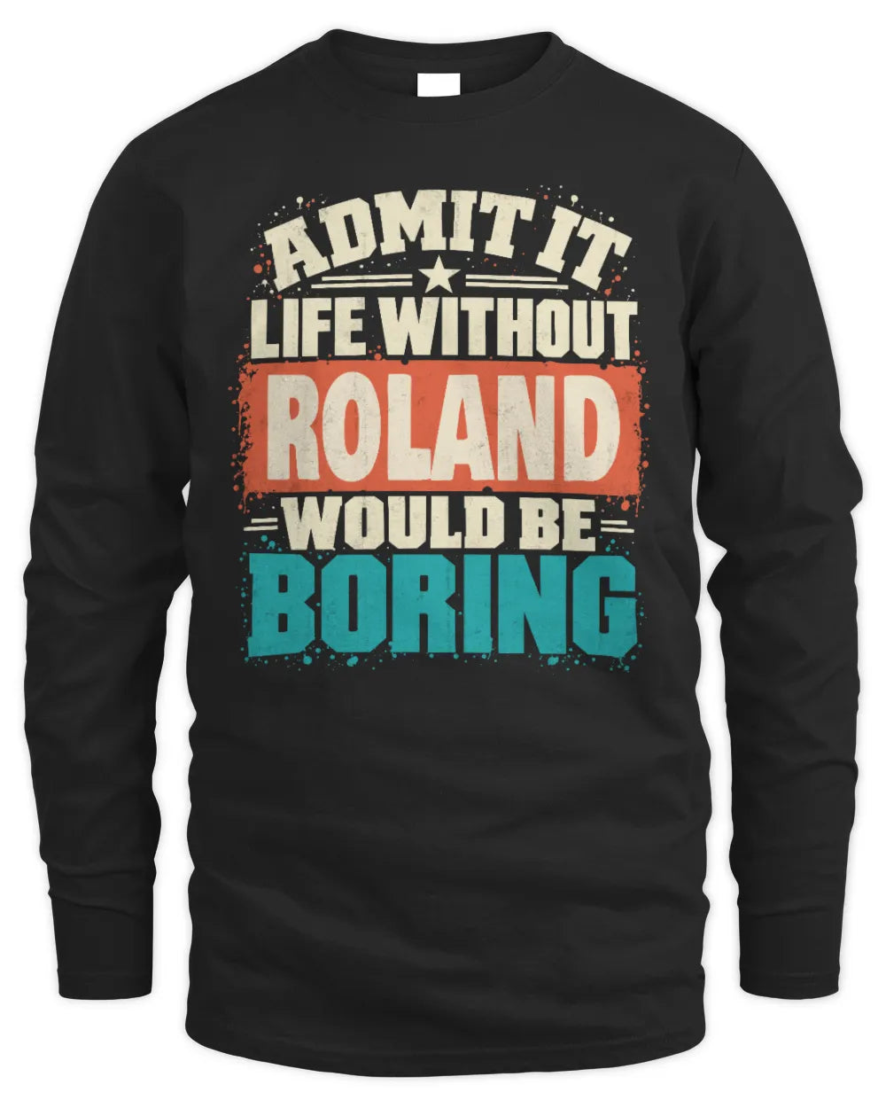 ROLAND P02-TH11-226 Personalized Admit It Life Without [Name] Would Be Boring T-Shirt - Custom Name Funny Gift - Men's Long Sleeved T-Shirt - Black