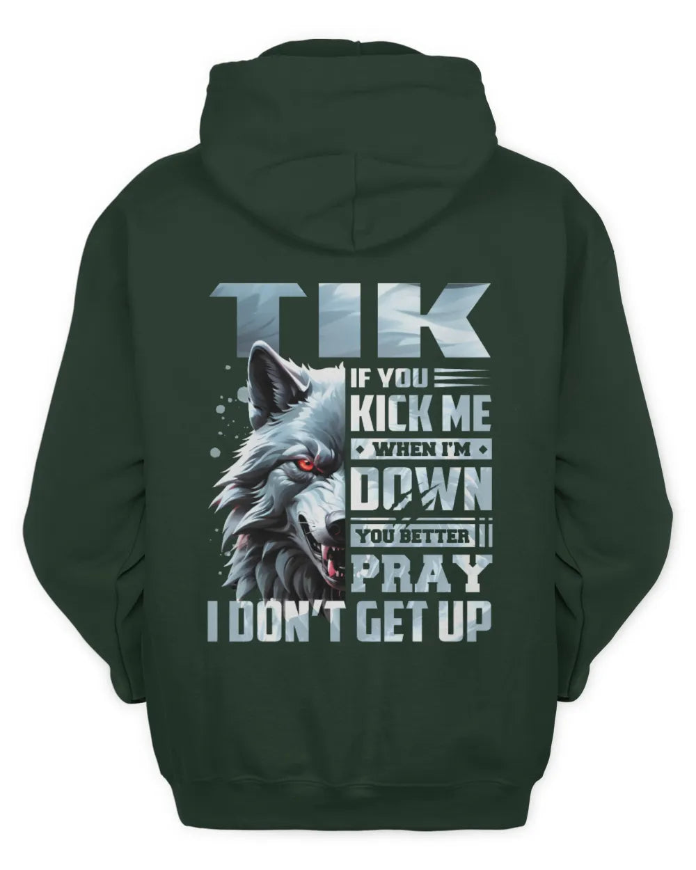 TIK AP62-K4-666 - Personalized Fierce Wolf Quote Apparel “If You Kick Me When I’m Down, You Better Pray I Don’t Get Up” - Unisex Hoodie - Forest Green