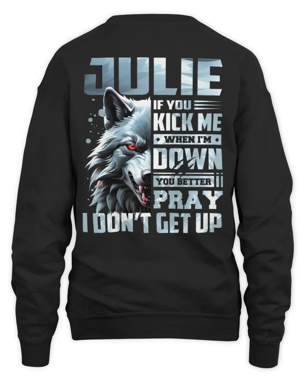 JULIE AP62-K4-666 - Personalized Fierce Wolf Quote Apparel “If You Kick Me When I’m Down, You Better Pray I Don’t Get Up” - Unisex Sweatshirt - Black