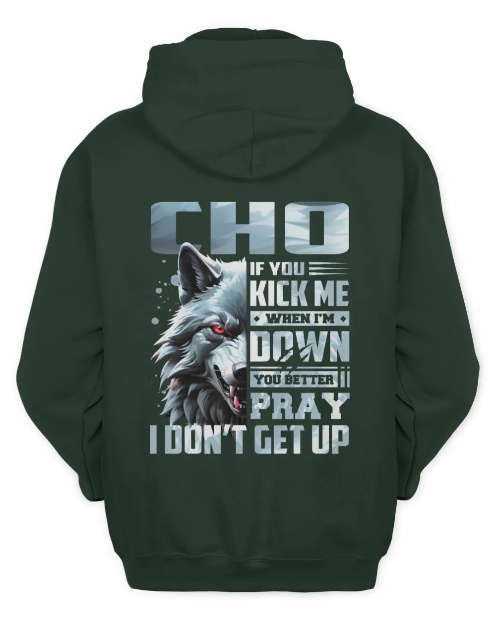 CHO AP62-K4-666 - Personalized Fierce Wolf Quote Apparel “If You Kick Me When I’m Down, You Better Pray I Don’t Get Up” - Unisex Hoodie - Forest Green