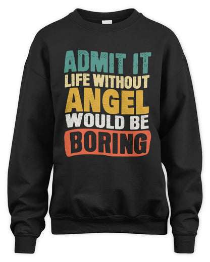 ANGEL TP86-K3-229 Personalized Funny Quote Apparel “Life Without NAME Would Be Boring” - Unisex Sweatshirt - Black