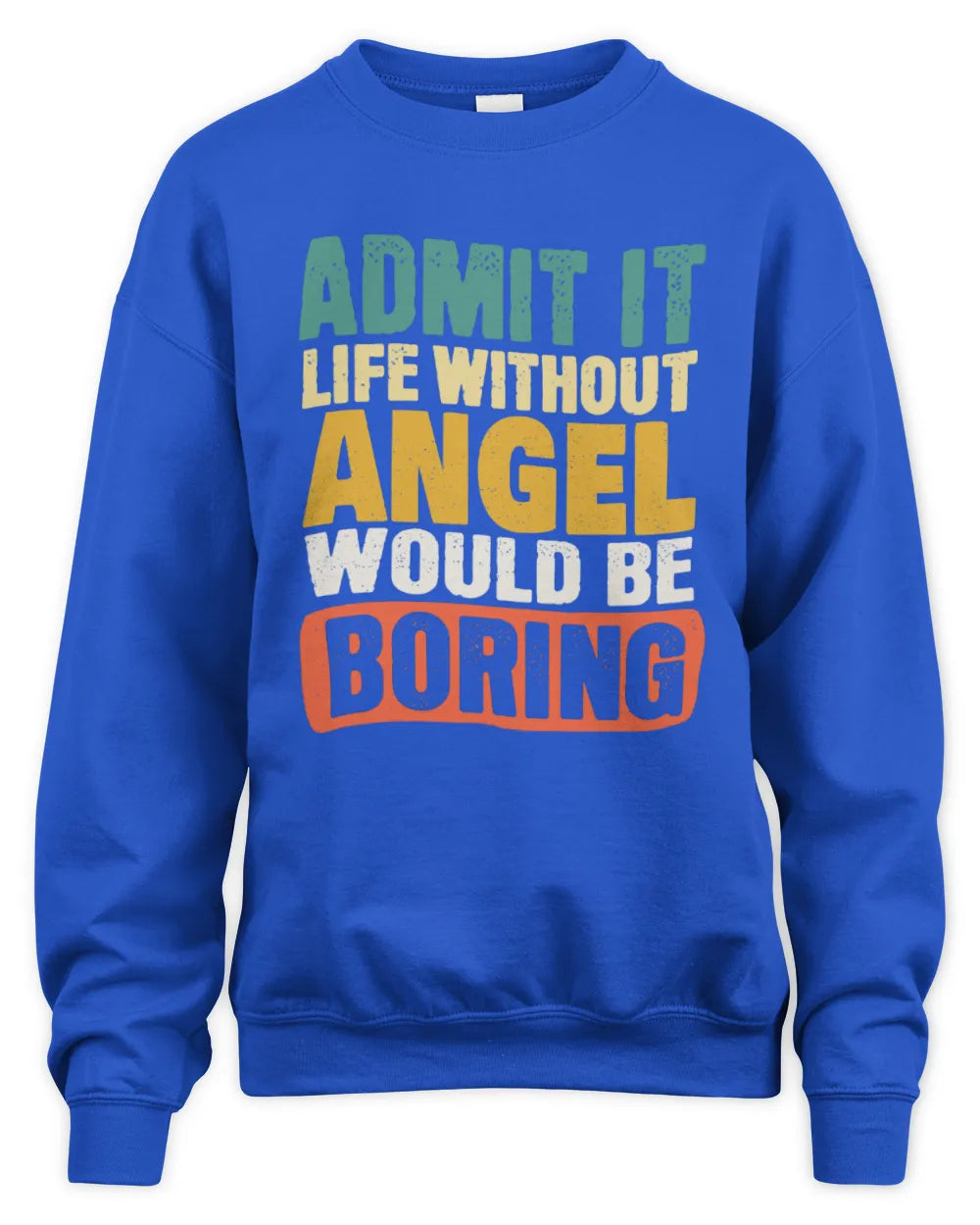 ANGEL TP86-K3-229 Personalized Funny Quote Apparel “Life Without NAME Would Be Boring” - Unisex Sweatshirt - Royal